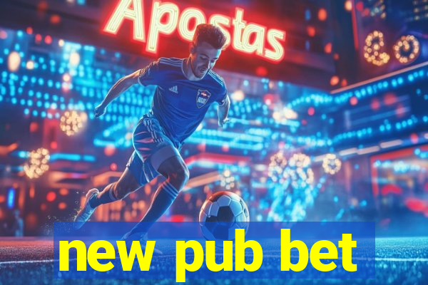 new pub bet